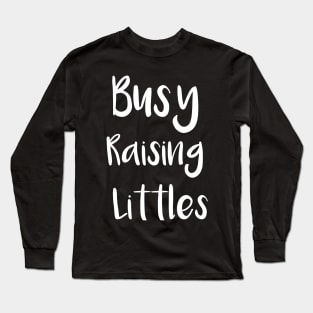 Busy Raising Littles Long Sleeve T-Shirt